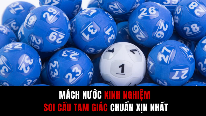 kinh nghiệm soi cầu xổ số tam giác cực chuẩn xác và tỉnh táo